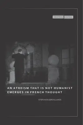 Un ateism care nu este umanist apare în gândirea franceză - An Atheism That Is Not Humanist Emerges in French Thought