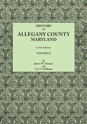 History of Allegany County, Maryland, la care se adaugă un registru biografic și genealogic al familiilor reprezentative, întocmit pe baza datelor obținute - History of Allegany County, Maryland. to This Is Added a Biographical and Genealogical Record of Representative Families, Prepared from Data Obtained