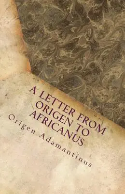 O scrisoare de la Origen către Africanus - A Letter from Origen to Africanus