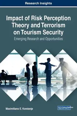 Impactul teoriei percepției riscului și al terorismului asupra securității în turism: Cercetări și oportunități emergente - Impact of Risk Perception Theory and Terrorism on Tourism Security: Emerging Research and Opportunities
