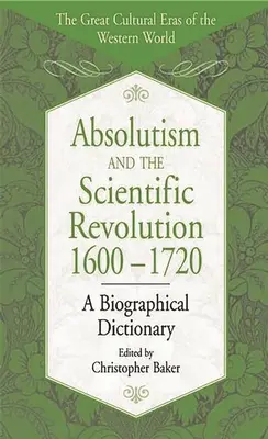 Absolutismul și revoluția științifică, 1600-1720: Un dicționar biografic - Absolutism and the Scientific Revolution, 1600-1720: A Biographical Dictionary