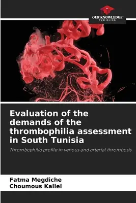 Evaluarea cerințelor de evaluare a trombofiliei în sudul Tunisiei - Evaluation of the demands of the thrombophilia assessment in South Tunisia