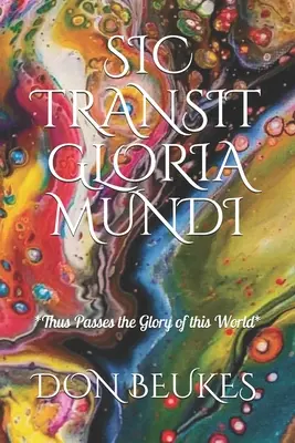 Sic Transit Gloria Mundi: Astfel trece slava lumii - Sic Transit Gloria Mundi: Thus Passes the Glory of the World