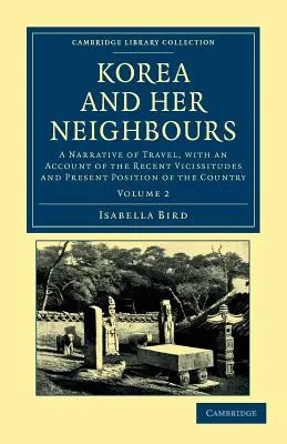Korea and Her Neighbours: A Narrative of Travel, with an Account of the Recent Vicissitudes and Present Position of the Country