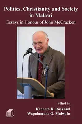 Politică, creștinism și societate în Malawi: Eseuri în onoarea lui John McCracken - Politics, Christianity and Society in Malawi: Essays in Honour of John McCracken