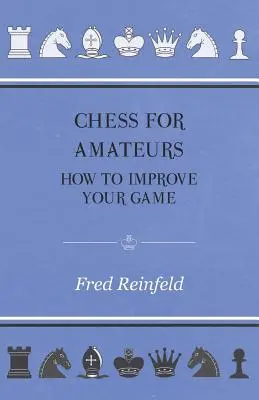 Șah pentru amatori - Cum să vă îmbunătățiți jocul - Chess For Amateurs - How To Improve Your Game