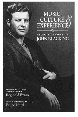 Muzică, cultură și experiență: Lucrări selectate de John Blacking - Music, Culture, and Experience: Selected Papers of John Blacking