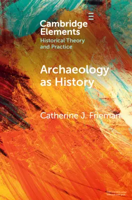 Arheologia ca istorie: Spunând povești dintr-un trecut fragmentat - Archaeology as History: Telling Stories from a Fragmented Past