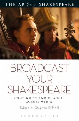 Broadcast your Shakespeare: Continuitate și schimbare în mass-media - Broadcast your Shakespeare: Continuity and Change Across Media