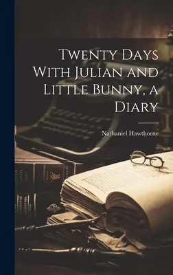Douăzeci de zile cu Julian și Micul Iepuraș, un jurnal - Twenty Days With Julian and Little Bunny, a Diary