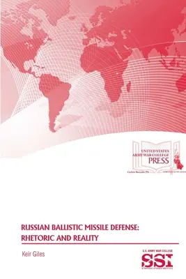Apărarea rusească împotriva rachetelor balistice: Retorică și realitate - Russian Ballistic Missile Defense: Rhetoric and Reality