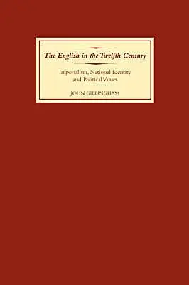 Englezii în secolul al XII-lea: Imperialismul, identitatea națională și valorile politice - The English in the Twelfth Century: Imperialism, National Identity and Political Values