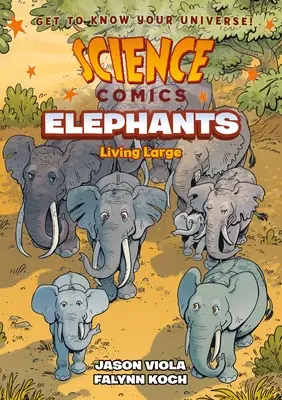 Science Comics: Elefanți: O viață mare - Science Comics: Elephants: Living Large