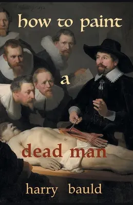 Cum să pictezi un om mort - How to Paint a Dead Man