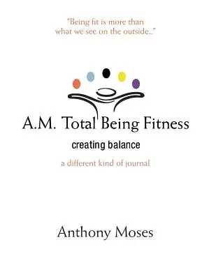A.M. Total Being Fitness: Crearea echilibrului - A.M. Total Being Fitness: Creating Balance