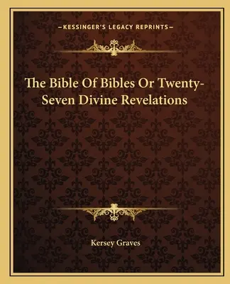 Biblia bibliilor sau douăzeci și șapte de revelații divine (The Bible Of Bibles Or Twenty-Seven Divine Revelations) - The Bible Of Bibles Or Twenty-Seven Divine Revelations