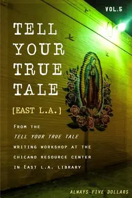 Spune-ți povestea adevărată: East Los Angeles: Volumul 5 - Tell Your True Tale: East Los Angeles: Volume 5