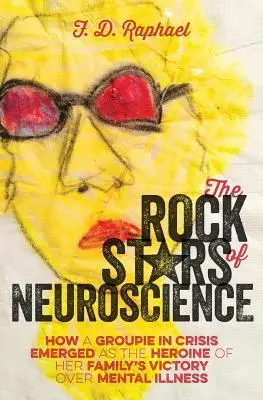 Vedetele rock ale neuroștiinței: Cum a apărut o groupie în criză ca eroină a victoriei familiei sale asupra bolii mintale - The Rock Stars of Neuroscience: How a Groupie in Crisis Emerged as the Heroine of her Family's Victory over Mental Illness