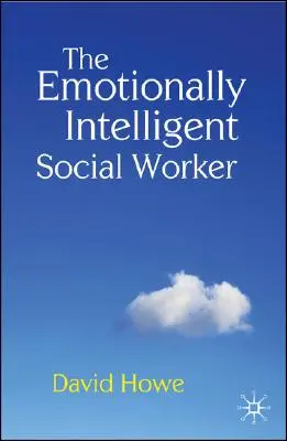 Asistentul social inteligent din punct de vedere emoțional (The Emotionally Intelligent Social Worker) - The Emotionally Intelligent Social Worker