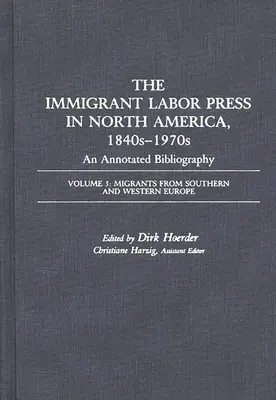 The Immigrant Labor Press in North America, 1840s-1970s: O bibliografie adnotată: Volumul 3: Migranți din sudul și vestul Europei - The Immigrant Labor Press in North America, 1840s-1970s: An Annotated Bibliography: Volume 3: Migrants from Southern and Western Europe