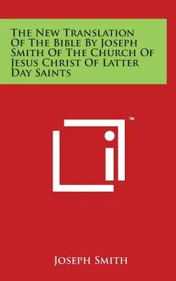 Noua traducere a Bibliei de Joseph Smith din Biserica lui Isus Hristos a Sfinților din Ultimele Zile - The New Translation Of The Bible By Joseph Smith Of The Church Of Jesus Christ Of Latter Day Saints
