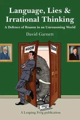 Limbă, minciună și gândire irațională: O apărare a rațiunii într-o lume lipsită de rațiune - Language, Lies and Irrational Thinking: A Defence of Reason in an Unreasoning World