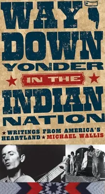 Way Down Yonder in the Indian Nation: Writings from America's Heartland Volumul 3 - Way Down Yonder in the Indian Nation: Writings from America's Heartland Volume 3