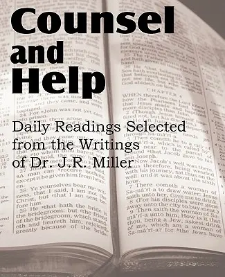 Sfat și ajutor, lecturi zilnice selectate din scrierile Dr. J.R. Miller - Counsel and Help, Daily Readings Selected from the Writings of Dr. J.R. Miller