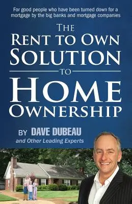 The Rent To Own Solution To Home Ownership: Pentru oamenii de bine care au fost refuzați pentru un credit ipotecar de către marile bănci și companii ipotecare - The Rent To Own Solution To Home Ownership: For good people who have been turned down for a mortgage by the big banks and mortgage companies