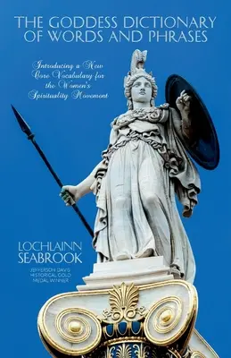 Dicționarul de cuvinte și fraze al zeiței: Introducerea unui nou vocabular de bază pentru Mișcarea Spiritualității Femeilor - The Goddess Dictionary of Words and Phrases: Introducing a New Core Vocabulary for the Women's Spirituality Movement