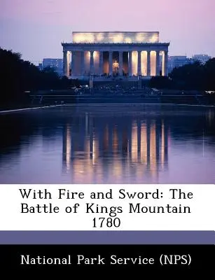 With Fire and Sword: The Battle of Kings Mountain 1780 (National Park Service (Nps))