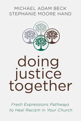 Făcând dreptate împreună: Expresii proaspete Căi de vindecare în biserica ta - Doing Justice Together: Fresh Expressions Pathways for Healing in Your Church