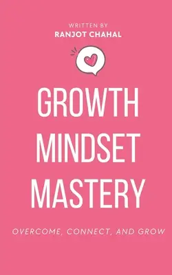 Stăpânirea mentalității de creștere: Depășire, conectare și creștere - Growth Mindset Mastery: Overcome, Connect, and Grow