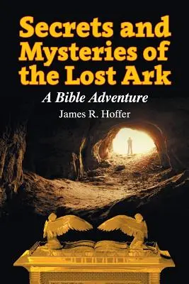 Secretele și misterele Arcei pierdute: O aventură biblică - Secrets and Mysteries of the Lost Ark: A Bible Adventure