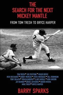 Căutarea următorului Mickey Mantle: De la Tom Tresh la Bryce Harper - The Search for the Next Mickey Mantle: From Tom Tresh to Bryce Harper