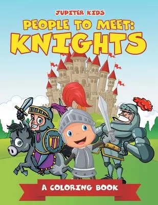 Oameni de întâlnit: Cavalerii (O carte de colorat) - People to Meet: Knights (A Coloring Book)