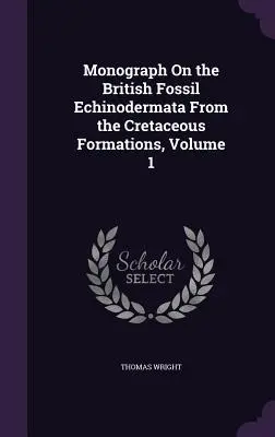 Monograph on the British Fossil Echinodermata From the Cretaceous Formations, volumul 1 - Monograph On the British Fossil Echinodermata From the Cretaceous Formations, Volume 1
