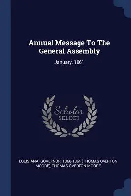 Mesajul anual către Adunarea Generală: Ianuarie, 1861 - Annual Message To The General Assembly: January, 1861