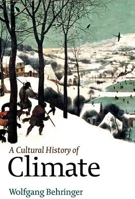 O istorie culturală a climei - A Cultural History of Climate