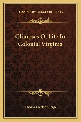 Glimpses Of Life In Colonial Virginia