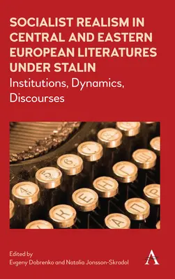 Realismul socialist în literaturile din Europa Centrală și de Est sub Stalin: instituții, dinamici, discursuri - Socialist Realism in Central and Eastern European Literatures Under Stalin: Institutions, Dynamics, Discourses
