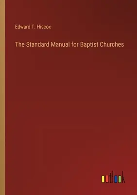 Manualul standard pentru bisericile baptiste - The Standard Manual for Baptist Churches