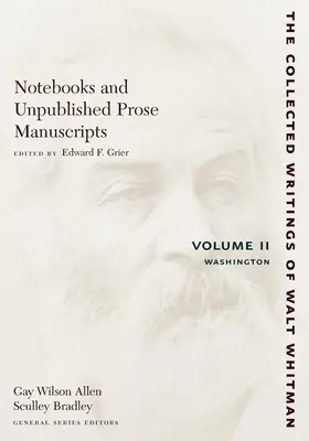 Caiete și manuscrise de proză nepublicate: Volumul II: Washington - Notebooks and Unpublished Prose Manuscripts: Volume II: Washington