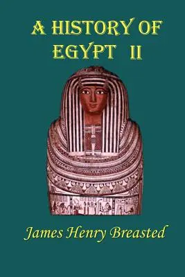 O istorie a Egiptului: Partea a doua; Din cele mai vechi timpuri până la cucerirea persană - A History of Egypt: Part Two; From the Earliest Times to the Persian Conquest