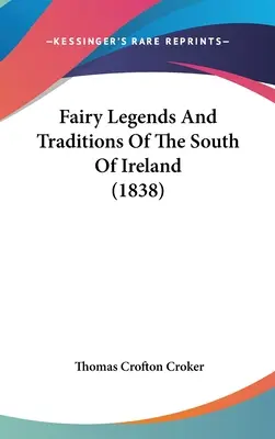 Legendele și tradițiile basmelor din sudul Irlandei (1838) - Fairy Legends And Traditions Of The South Of Ireland (1838)