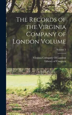 Înregistrările Companiei Virginia din Londra, volumul; volumul 3 - The Records of the Virginia Company of London Volume; Volume 3