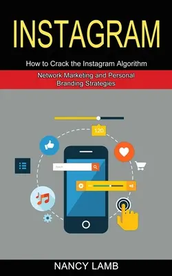 Instagram: Cum să spargi algoritmul Instagram (Network Marketing and Personal Branding Strategies) - Instagram: How to Crack the Instagram Algorithm (Network Marketing and Personal Branding Strategies)