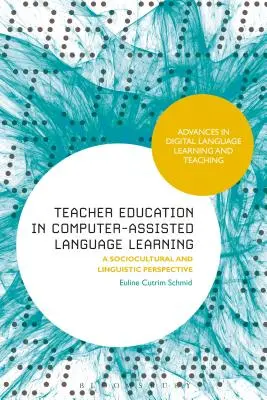 Formarea profesorilor în învățarea limbilor asistată de calculator: O perspectivă socioculturală și lingvistică - Teacher Education in Computer-Assisted Language Learning: A Sociocultural and Linguistic Perspective