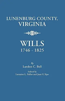 Comitatul Lunenburg, Virginia, testamente, 1746-1825 - Lunenburg County, Virginia, Wills, 1746-1825