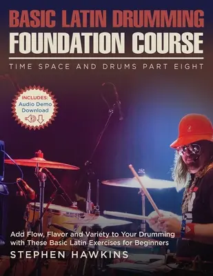 Basic Latin Drumming Foundation: Add Flow, Flavor and Variety to Your Drumming with These Basic Latin Exercises for Beginners (Adăugați fluiditate, aromă și varietate ritmului dvs. de tobe cu aceste exerciții latine de bază pentru începători) - Basic Latin Drumming Foundation: Add Flow, Flavor and Variety to Your Drumming with These Basic Latin Exercises for Beginners